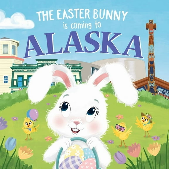 Easter Bunny Is Coming to: The Easter Bunny Is Coming to Alaska (Hardcover)