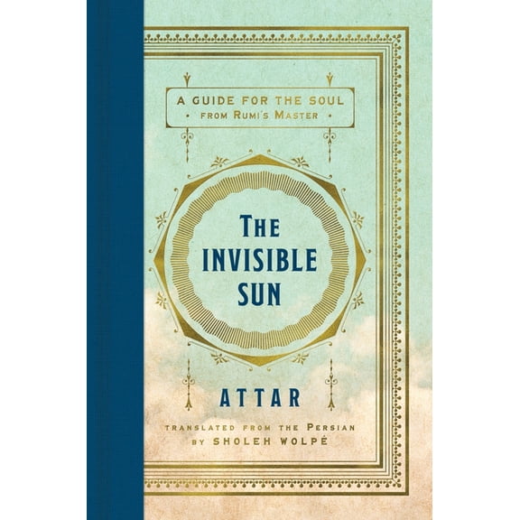 The Invisible Sun: A Guide for the Soul from Rumi's Master, (Hardcover)