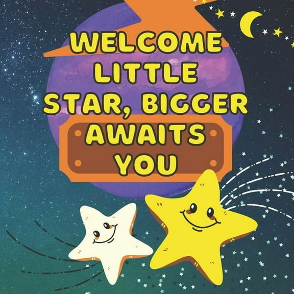 Welcome Little Star, Bigger Awaits You: Becoming Big Brother Or Sister - Arrival of New Baby - Older Sibling - Birthday , (Paperback)