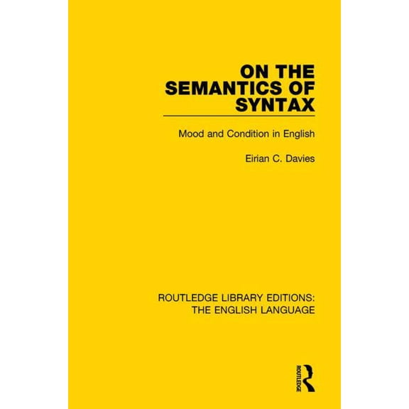 Routledge Library Editions: The English  On the Semantics of Syntax: Mood and Condition in English, (Hardcover)