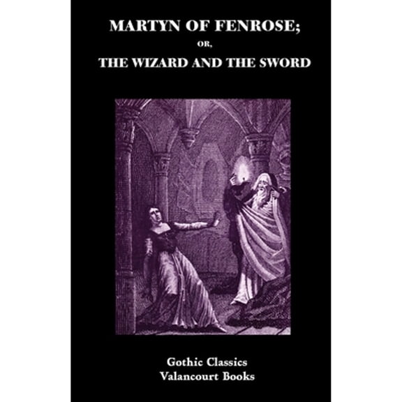 Gothic Classics: Martyn of Fenrose; Or, the Wizard and the Sword (Paperback)