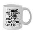 thumbnail image 2 of Funny Uncle Birthday Unique Gift, 'I Think Me Being Your Uncle Is Enough Of A Gift', 11oz or 15oz White Coffee Mug, Gifts from Family or Friends, 2 of 3