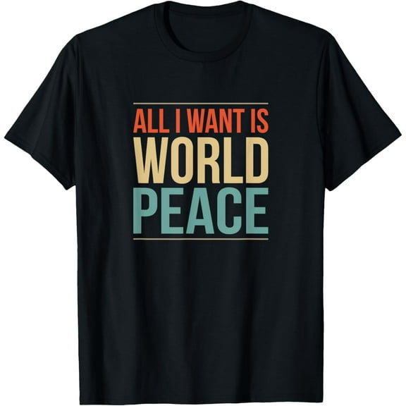 All I Want Is World Peace T-Shirt