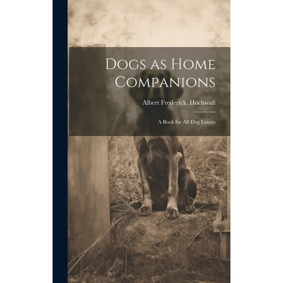 Dogs as Home Companions; a Book for all dog Lovers (Hardcover)