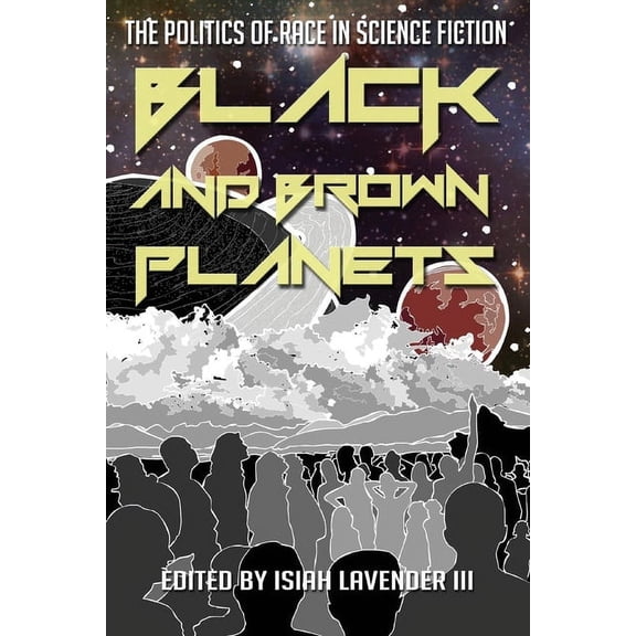 Black and Brown Planets: The Politics of Race in Science Fiction, (Paperback)