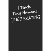 I Teach Tiny Humans To Ice Skating: Gift For Figure Skater ( 120 Pages Dot Grid 6x9) (Paperback)