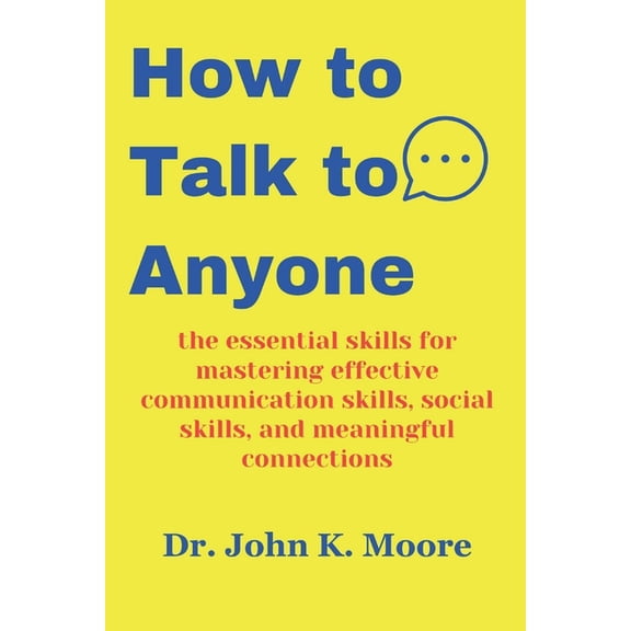 How to Talk to Anyone: the essential skills for mastering effective communication skills, social skills, and meaningful connections (Paperback)