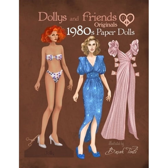 Dollys and Friends Originals Paper Dolls: Dollys and Friends Originals 1980s Paper Dolls: Vintage Fashion Dress Up Paper Doll Collection with Iconic Eighties Retro Looks (Paperback)