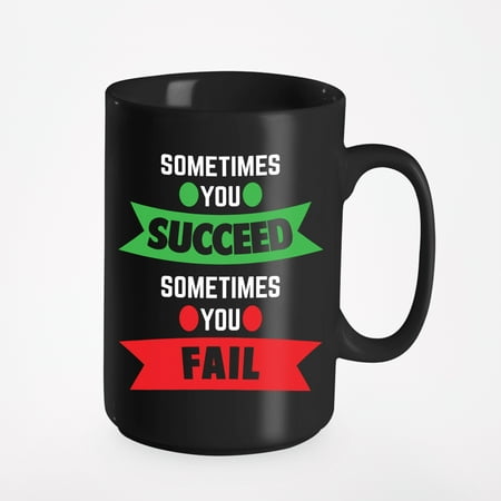 

Sometimes You Succeed or Fail Black 15oz Ceramic Mug