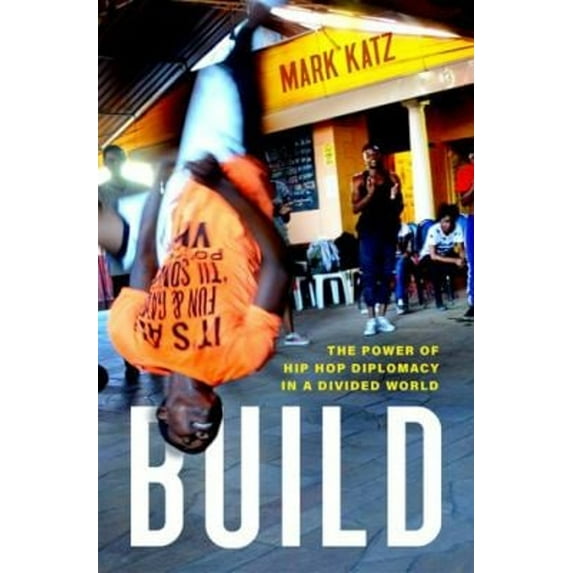 Pre-Owned Build: The Power of Hip Hop Diplomacy in a Divided World (Hardcover) 0190056118 9780190056117