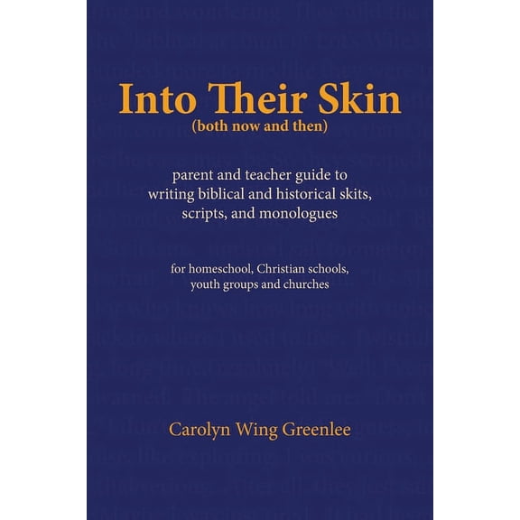 Into Their Skin (both now and then): parent and teacher guide to writing biblical and historical skits, scripts, and mon, (Paperback)