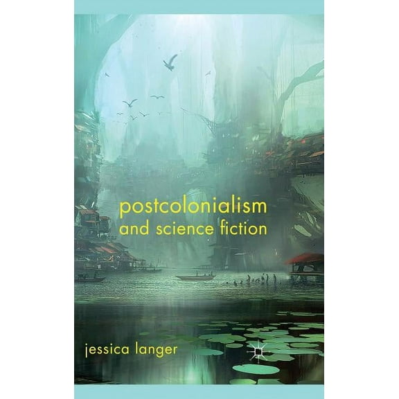 Postcolonialism and Science Fiction, (Hardcover)