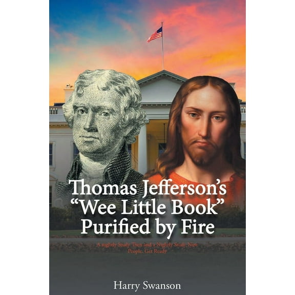 Thomas Jefferson's "Wee Little Book" Purified by Fire, (Paperback)