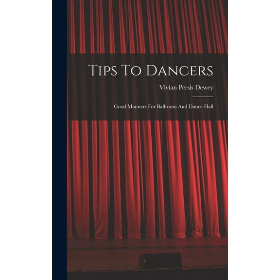Tips To Dancers: Good Manners For Ballroom And Dance Hall (Hardcover)