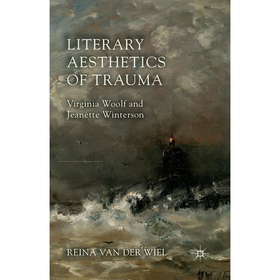 Literary Aesthetics of Trauma: Virginia Woolf and Jeanette Winterson, (Paperback)