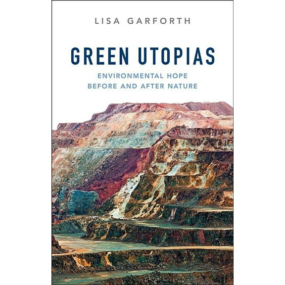 Green Utopias: Environmental Hope Before and After Nature (Hardcover)