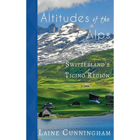 Travel Photo Art Altitudes of the Alps: Switzerland's Ticino Region, Book 18, (Paperback)