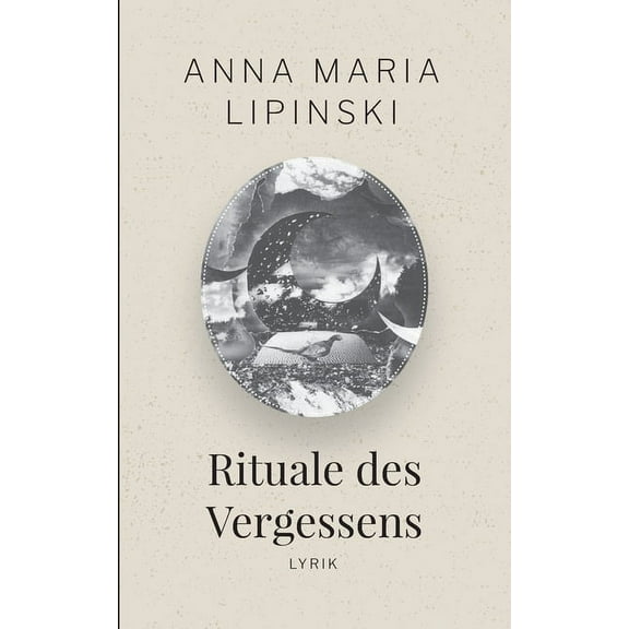 Rituale des Vergessens: Lyrik German Edition Paperback 3752610999 9783752610994 Anna Maria Lipinski