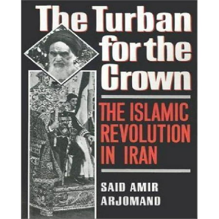 The Turban for the Crown: The Islamic Revolution in Iran