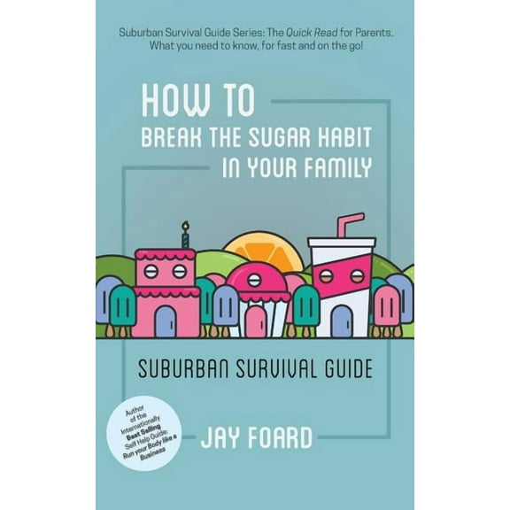 How to Break the Sugar Habit for your Family: Suburban Survival Guide