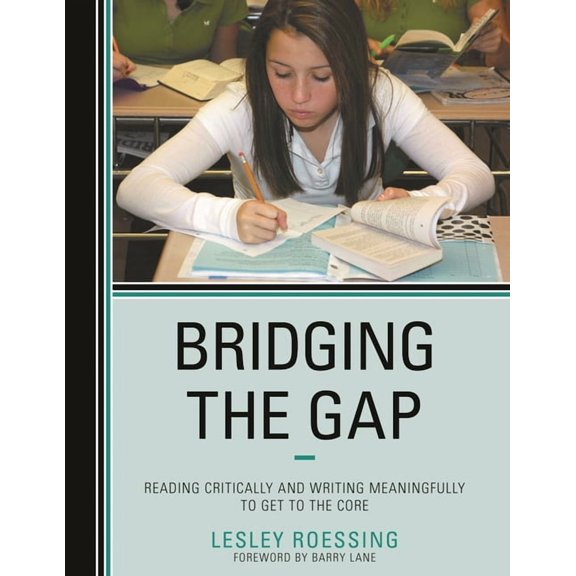 Bridging the Gap: Reading Critically and Writing Meaningfully to Get to the Core, (Paperback)