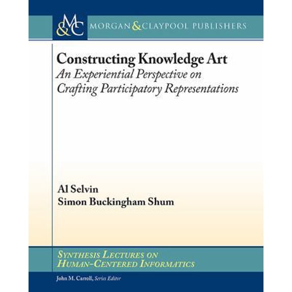 Pre-Owned Synthesis Lectures on Human-Centered Informatics: Constructing Knowledge Art: An Experiential Perspective on Crafting Participatory Representations (Paperback)