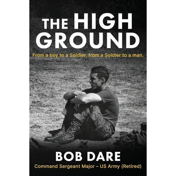 The High Ground: From a boy to Soldier, from a Soldier to a man, (Paperback)