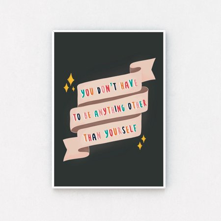 POSTER Motivational Quote Print / You Donâ€™t Have To Be Anything Other Than Yourself / A5 / / A3 Print / Colourful Wall Art-UNFRAMED