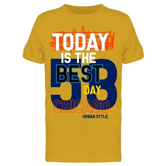 Chicago Today Is The Best Day Tee Men's -Image by Shutterstock