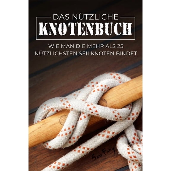 Das Nützliche Knotenbuch: Wie man die mehr als 25 nützlichsten Seilknoten bindet, (Paperback)