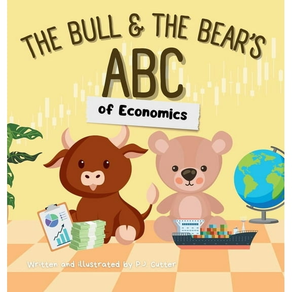 The Bull & the Bear's ABC The Bull & The Bear's ABC of Economics: A playful A-Z introduction for inflationary infants, tariff toddlers, and Keynes, (Hardcover)