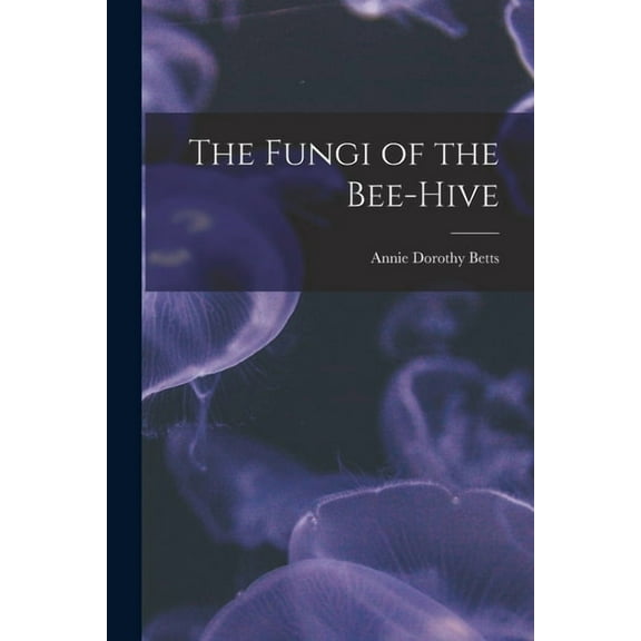 The Fungi of the Bee-hive