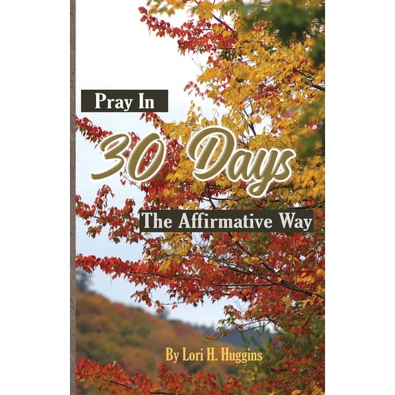 Pray in 30 Days The Affirmative Way, (Paperback)