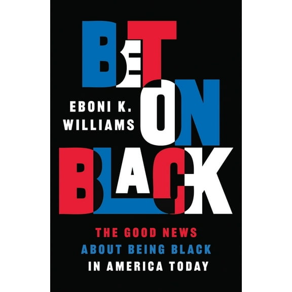 Bet on Black: The Good News about Being Black in America Today, (Paperback)