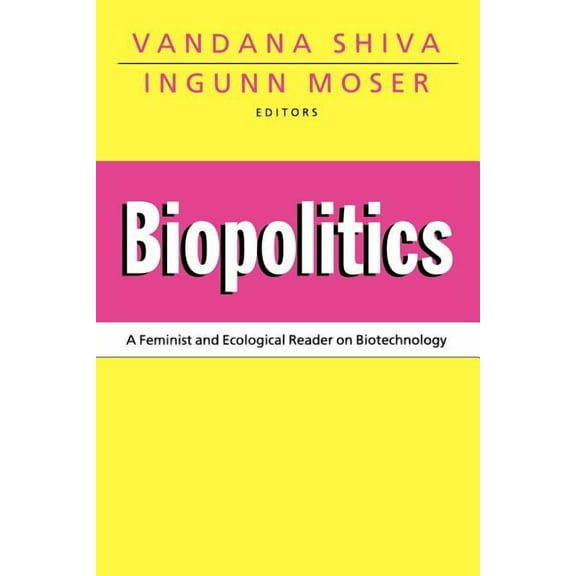 Biopolitics: A Feminist and Ecological Reader on Biotechnology, (Paperback)