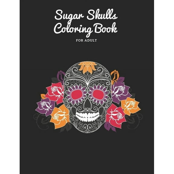 Sugar Skulls Coloring Book: for adult 50 pages