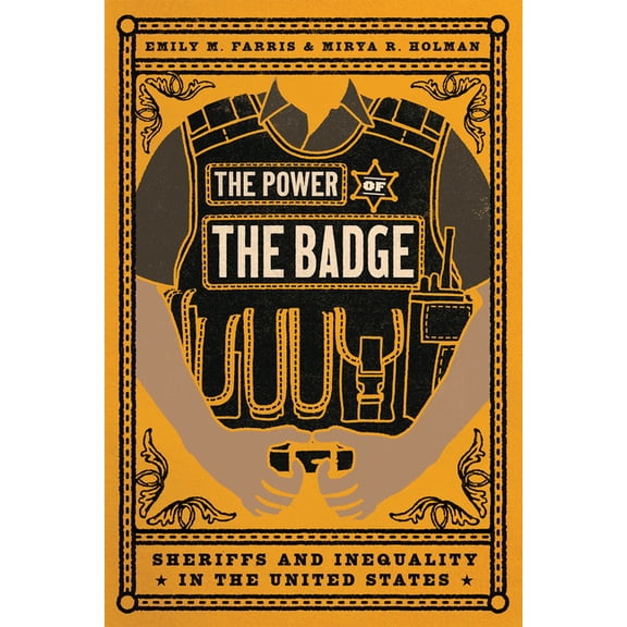The Power of the Badge: Sheriffs and Inequality in the United States, (Paperback)