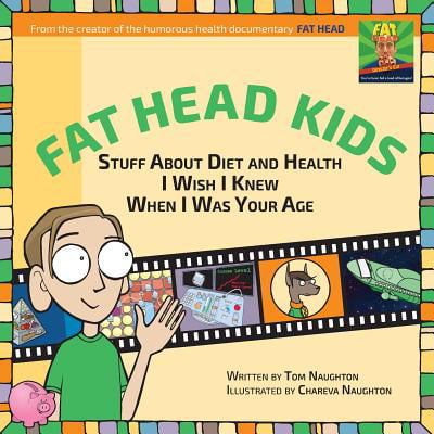 Fat Head Kids : Stuff about Diet and Health I Wish I Knew When I Was Your (Best Wishes For Your Health)