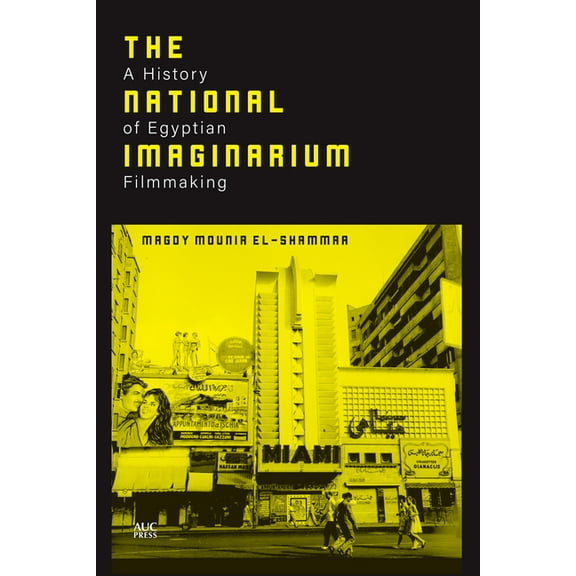 The National Imaginarium: A History of Egyptian Filmmaking, (Hardcover)