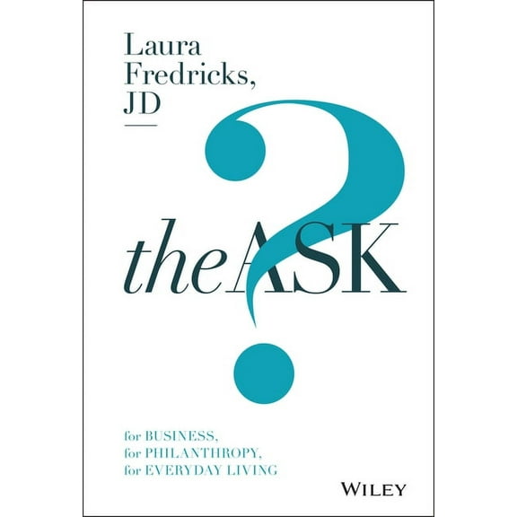 The Ask: For Business, for Philanthropy, for Everyday Living, (Hardcover)