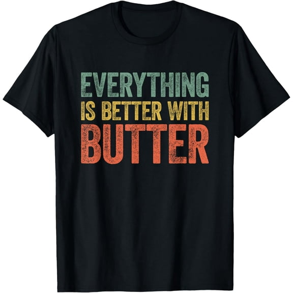 Everything Is Better With Butter T-Shirt