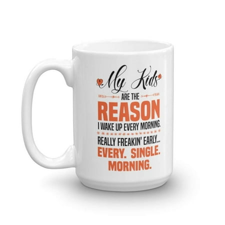 My Kids Are The Reason I Wake Up Every Morning Funny Parenting Life Humor Saying Ceramic Coffee & Tea Gift Mug And Cool Office Cup For The Best Mom, Mother, Mama, Mum, Mommy Or Parents