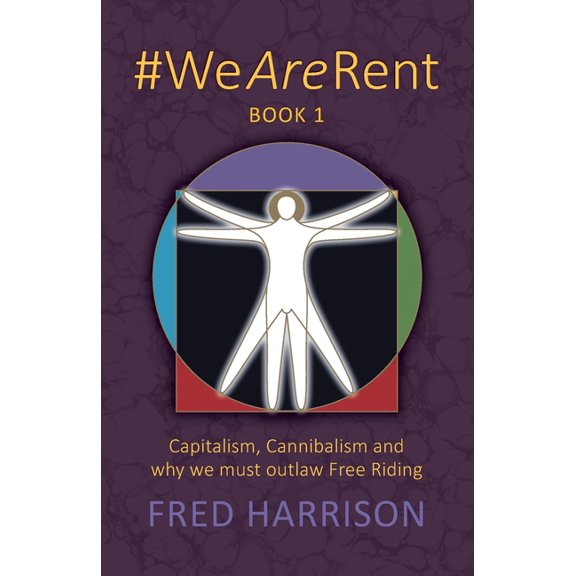 #WeAreRent Book 1: Capitalism, Cannibalism and why we must outlaw Free Riding, (Paperback)