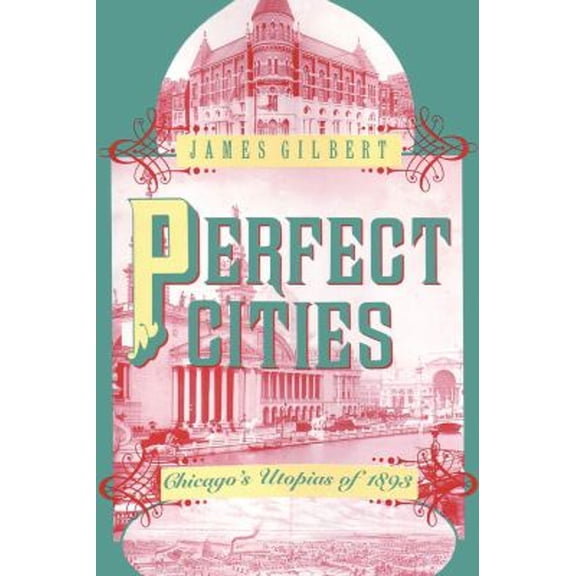 Pre-Owned Perfect Cities: Chicago's Utopias of 1893 (Paperback) 0226293181 9780226293189
