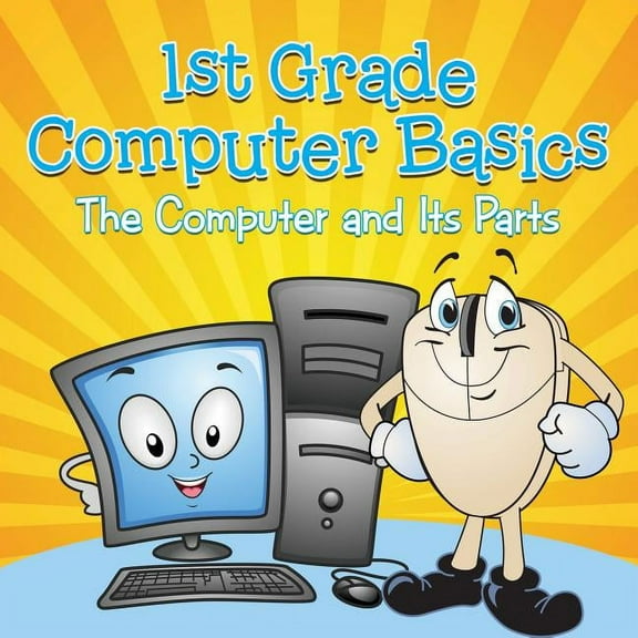 1st Grade Computer Basics: The Computer and Its Parts, (Paperback)