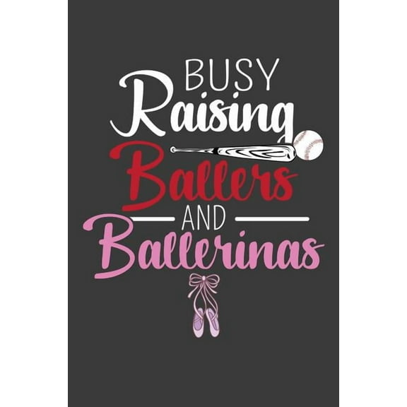 Busy Raising Ballers and Ballerinas: Baseball and Ballet Parent Gift (Paperback)