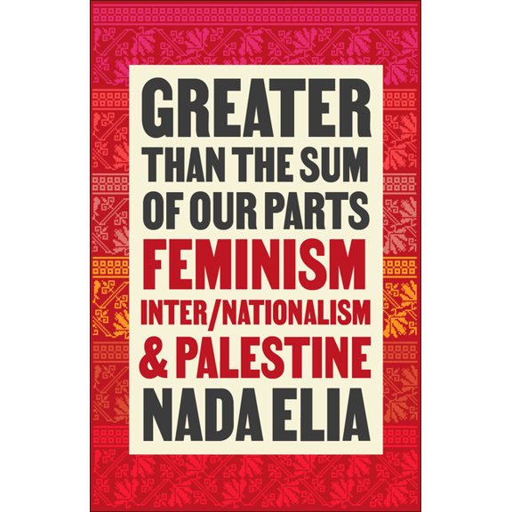 Greater Than the Sum of Our Parts: Feminism, Inter/Nationalism, and Palestine, (Paperback)