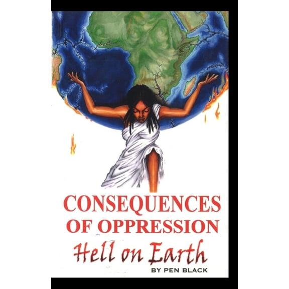 Consequences of Oppression: Hell on Earth, (Paperback)