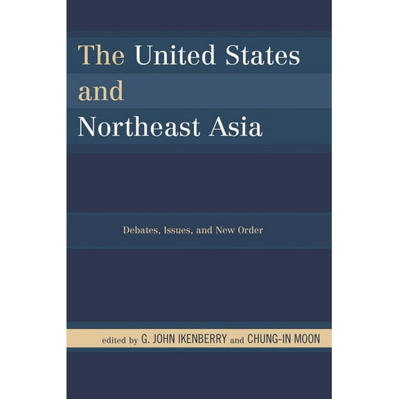Asia in World Politics United States and Northeast Asia: Debates, Issues, and New Order, (Hardcover)