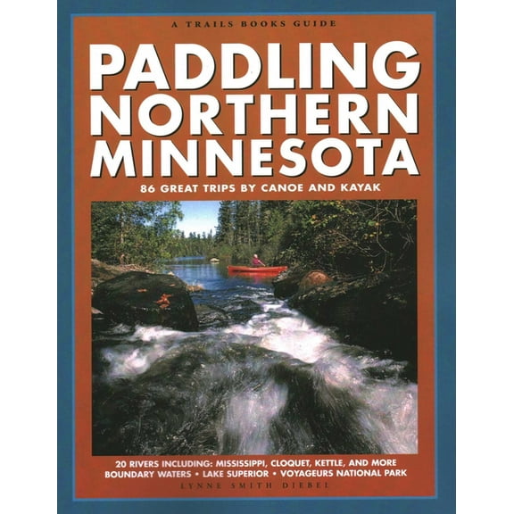 Trails Books Guide Paddling Northern Minnesota: 86 Great Trips by Canoe and Kayak, (Paperback)